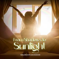 From Shadows to Sunlight Audiobook, by Maurleen Davidson