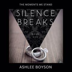 The Moments We Stand: Silence Breaks Audiobook, by Ashlee Boyson