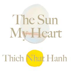 The Sun My Heart: The Companion to The Miracle of Mindfulness Audiobook, by Thich Nhat Hanh