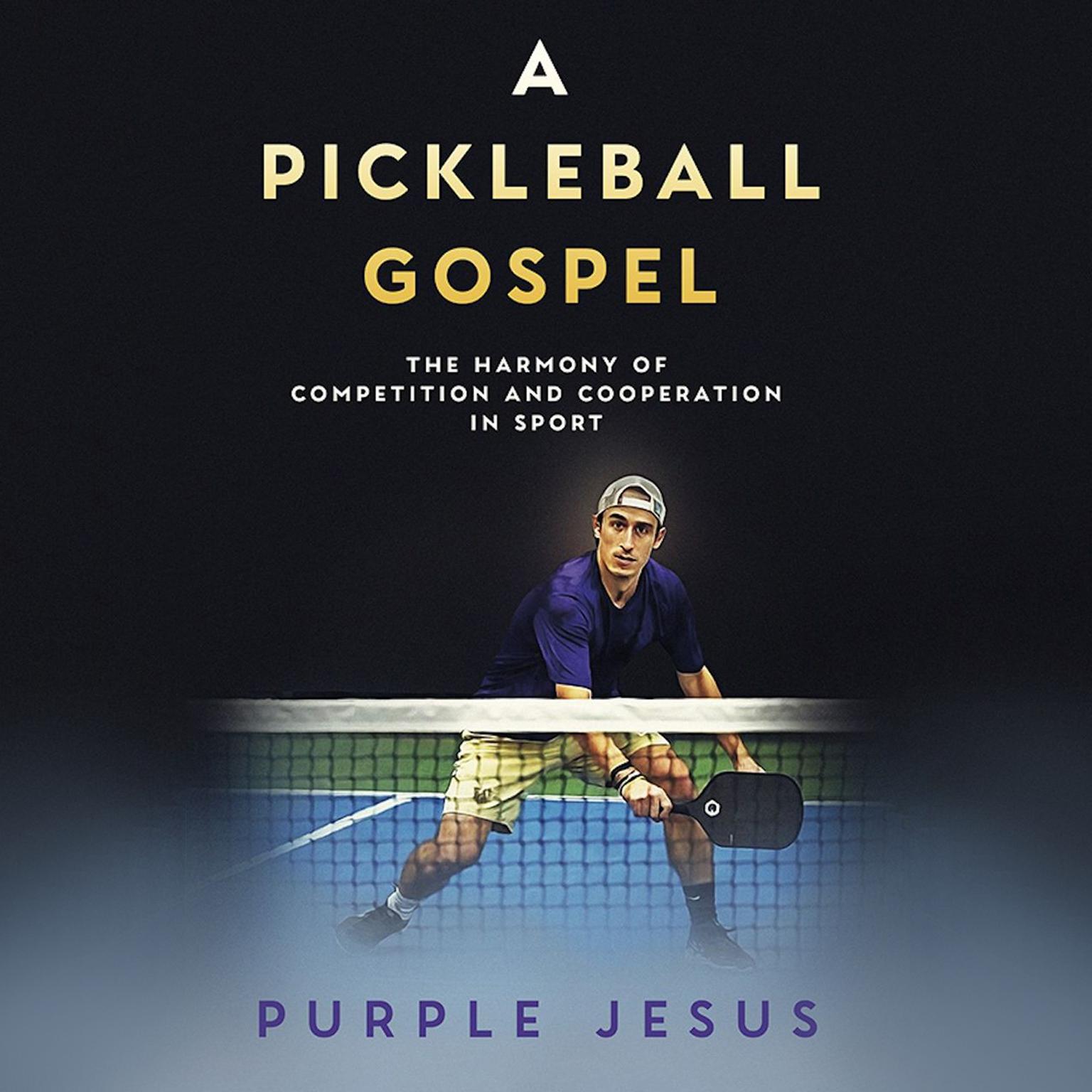 A Pickleball Gospel: The Harmony of Competition and Cooperation in Sport Audiobook, by Purple Jesus