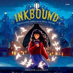 Inkbound: Meticulous Jones and the Skull Tattoo Audibook, by Philippa Leathley