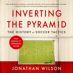 Inverting The Pyramid: The History of Soccer Tactics Audiobook, by Jonathan Wilson