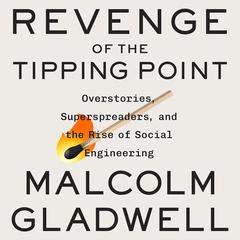 Revenge of the Tipping Point: Overstories, Superspreaders, and the Rise of Social Engineering Audiobook, by Malcolm Gladwell