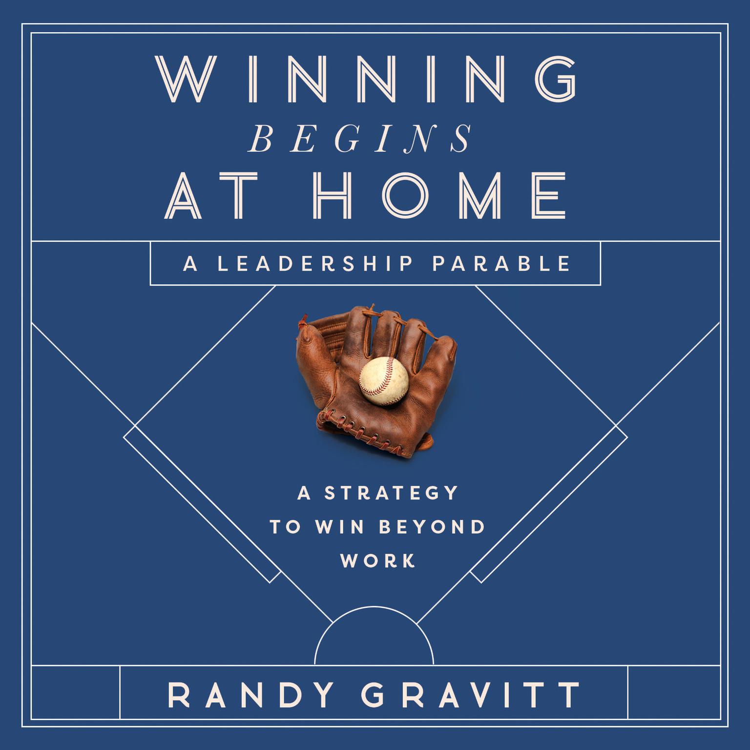 Winning Begins at Home: A Strategy to Win beyond Work—A Leadership Parable Audiobook, by Randy Gravitt
