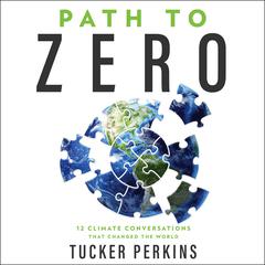 Path to Zero: 12 Climate Conversations That Changed the World Audiobook, by Tucker Perkins