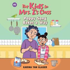 The Kids in Mrs. Zs Class: Poppy Song Bakes a Way Audiobook, by Karina Yan Glaser