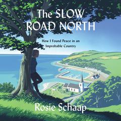 The Slow Road North: How I Found Peace In an Improbable Country Audiobook, by Rosie Schaap