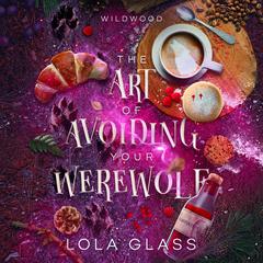 The Art of Avoiding Your Werewolf Audibook, by Lola Glass