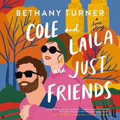 Cole and Laila Are Just Friends: A Love Story Audiobook, by Bethany Turner