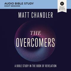 The Overcomers: Audio Bible Studies: A Bible Study in the Book of Revelation Audiobook, by Matt Chandler
