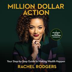 Million Dollar Action: Your Step-by-Step Guide to Making Wealth Happen Audiobook, by Rachel Rodgers