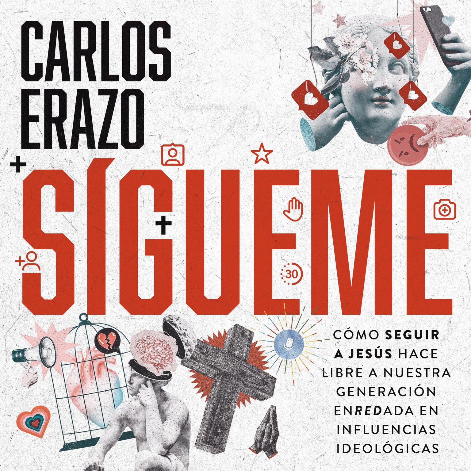 Sígueme: Cómo seguir a Jesús hace libre a nuestra generación enredada en influencias ideológicas Audiobook, by Carlos Erazo