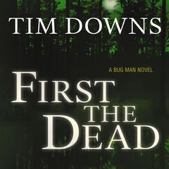 First the Dead: A Bug Man Novel Audiobook, by Tim Downs