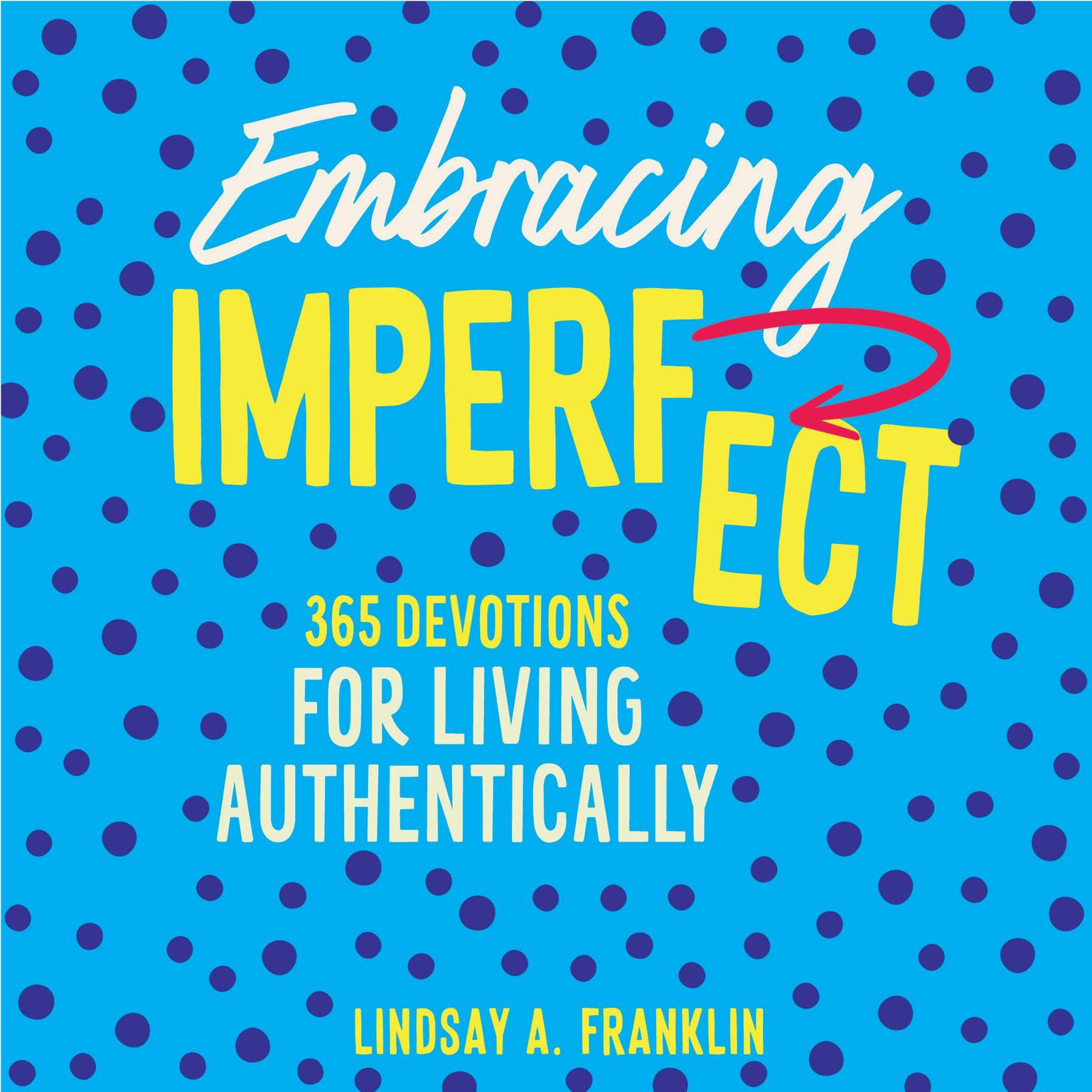 Embracing Imperfect: 365 Devotions for Living Authentically Audiobook, by Lindsay Franklin