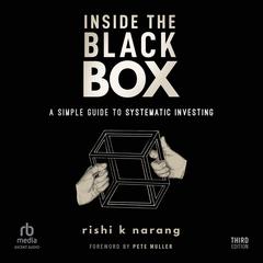 Inside the Black Box: A Simple Guide to Systematic Investing (3rd Edition) Audibook, by Rishi K. Narang