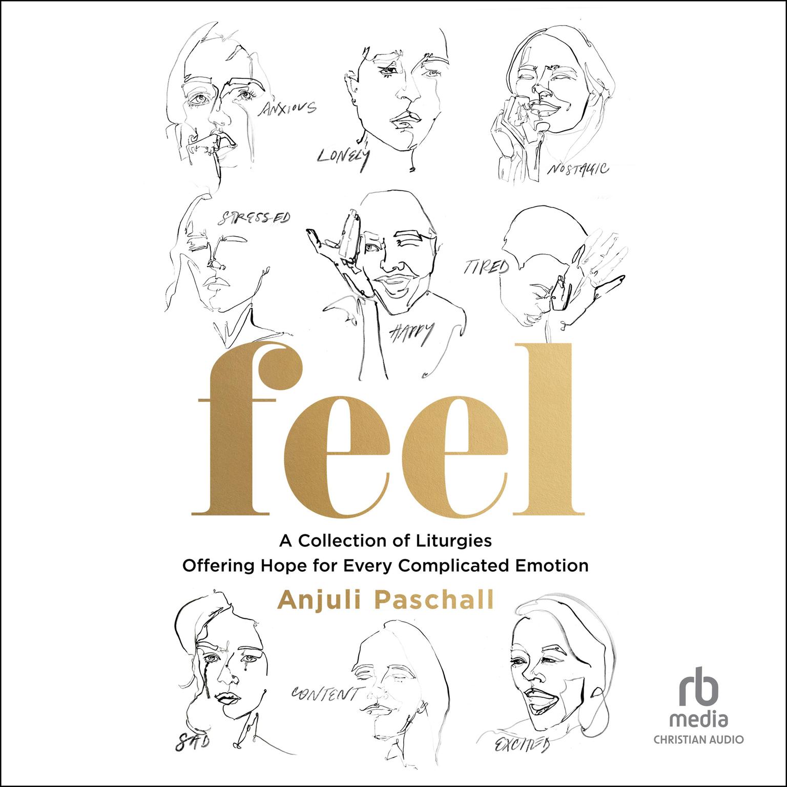 Feel: A Collection of Liturgies Offering Hope for Every Complicated Emotion Audiobook, by Anjuli Paschall