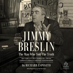 Jimmy Breslin: The Man Who Told the Truth Audibook, by Richard Esposito