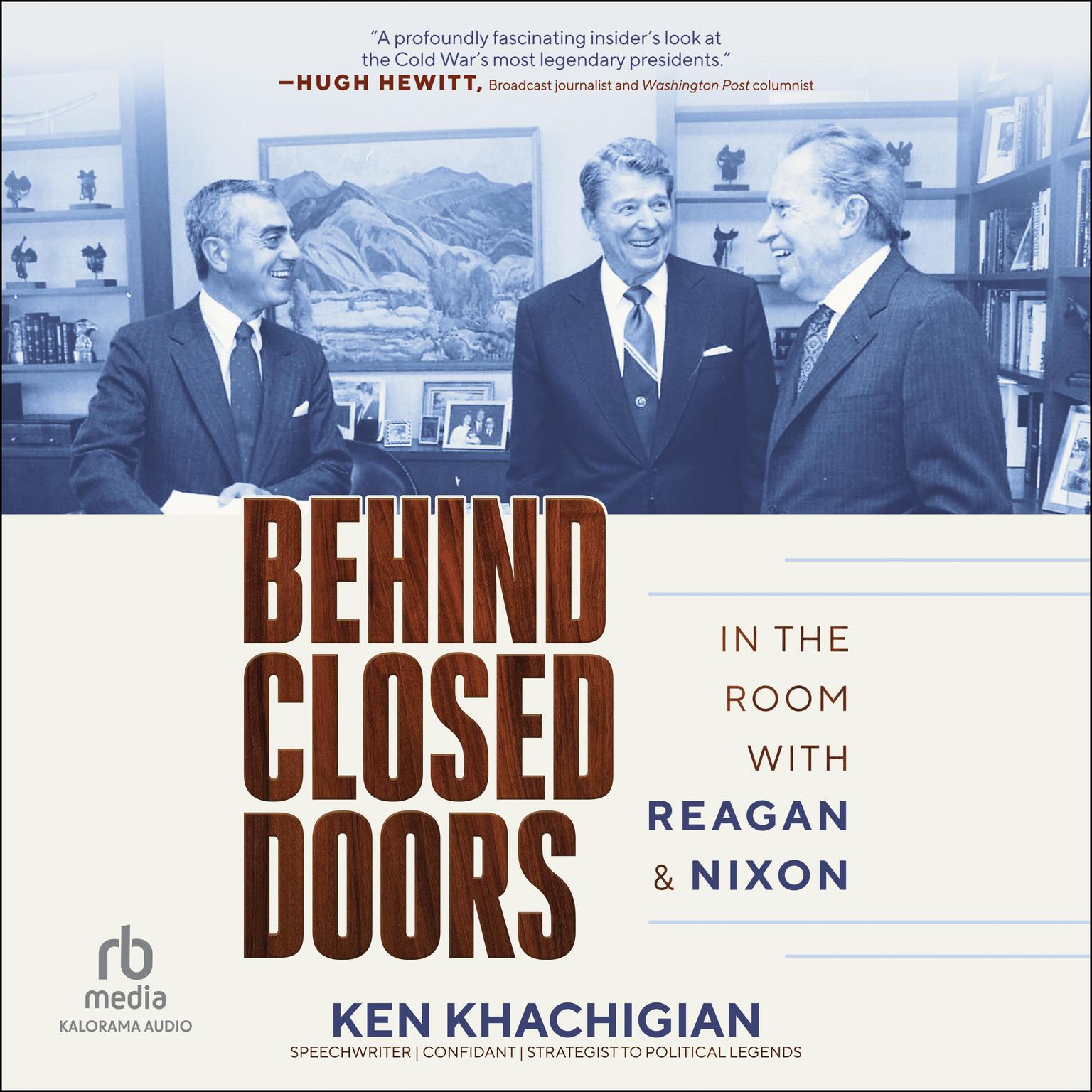 Behind Closed Doors: In the Room with Reagan & Nixon Audiobook, by Ken Khachigian