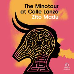 The Minotaur at Calle Lanza Audiobook, by Zito Madu