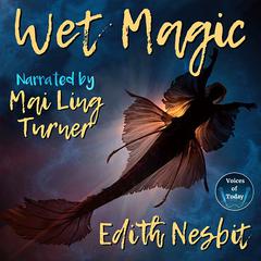 Wet Magic Audiobook, by Edith Nesbit