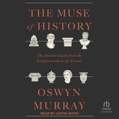 The Muse of History: The Ancient Greeks from the Enlightenment to the Present Audiobook, by Oswyn Murray