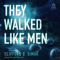 They Walked Like Men Audiobook, by Clifford D. Simak