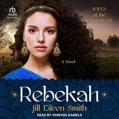 Rebekah: A Novel Audiobook, by Jill Eileen Smith