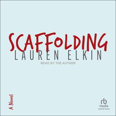 Scaffolding: A Novel Audiobook, by Lauren Elkin