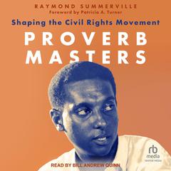 Proverb Masters: Shaping the Civil Rights Movement Audibook, by Raymond Summerville