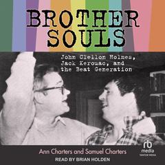 Brother-Souls: John Clellon Holmes, Jack Kerouac, and the Beat Generation Audiobook, by Ann Charters