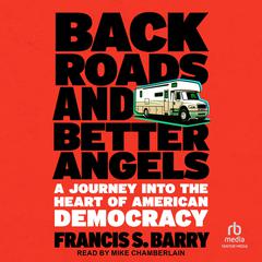 Back Roads and Better Angels: A Journey Into the Heart of American Democracy Audiobook, by Francis S. Barry