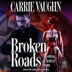 Broken Roads: A Cormac and Amelia Story Audibook, by Carrie Vaughn