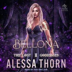 Bellona: The Lost Goddesses Audibook, by Alessa Thorn