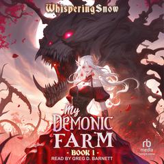 My Demonic Farm: A Progression Fantasy LitRPG: Book 1 Audiobook, by WhisperingSnow 