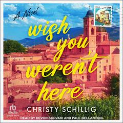 Wish You Weren’t Here: A Novel Audiobook, by Christy Schillig