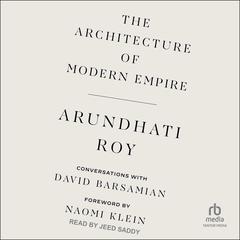 The Architecture of Modern Empire: Conversations with David Barsamian Audiobook, by Anuradha Roy