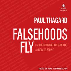 Falsehoods Fly: Why Misinformation Spreads and How to Stop It Audiobook, by Paul Thagard