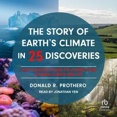 The Story of Earth's Climate in 25 Discoveries: How Scientists Found the Connections Between Climate and Life Audibook, by Donald R. Prothero