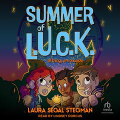 Summer of L.U.C.K.: All Things are Possible Audiobook, by Laura Segal Stegman