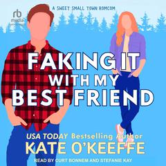 Faking It With My Best Friend Audibook, by Kate O'Keeffe