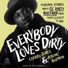 Everybody Loves Dirty: Personal Stories about Ol' Dirty Bastard From Those Closest To Him Audibook, by Cherry Jones