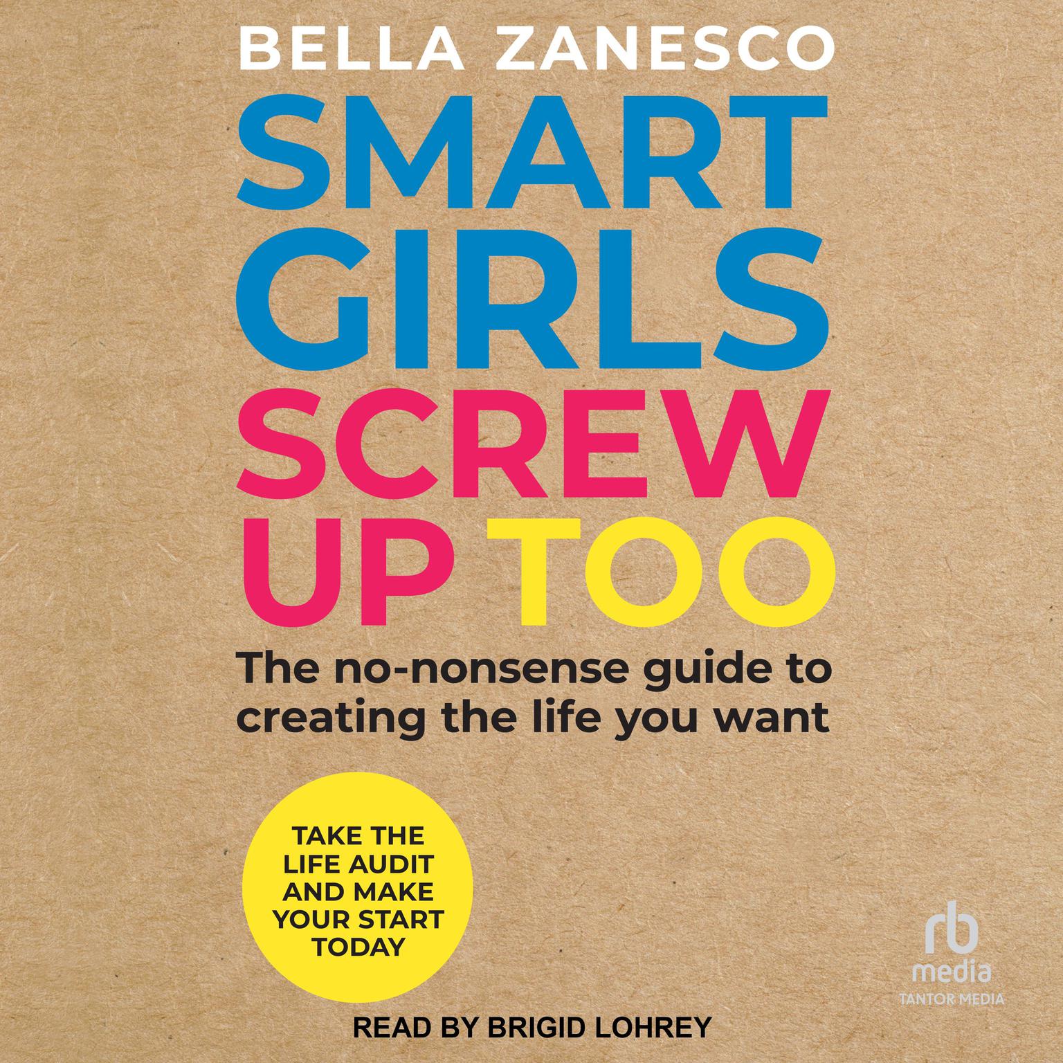 Smart Girls Screw Up Too: The No-Nonsense Guide to Creating The Life You Want Audiobook, by Bella Zanesco