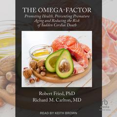 The Omega-Factor: Promoting Health, Preventing Premature Aging and Reducing the Risk of Sudden Cardiac Death Audiobook, by Robert Fried