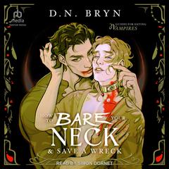 How to Bare Your Neck and Save a Wreck Audibook, by D. N. Bryn