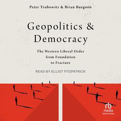 Geopolitics and Democracy: The Western Liberal Order from Foundation to Fracture Audiobook, by Brian Burgoon