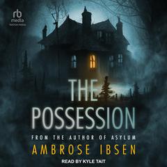 The Possession Audibook, by Ambrose Ibsen