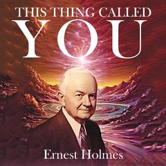 This Thing Called You Audiobook, by Ernest Holmes