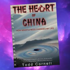 The Heart Of China Audiobook, by Todd Cornell