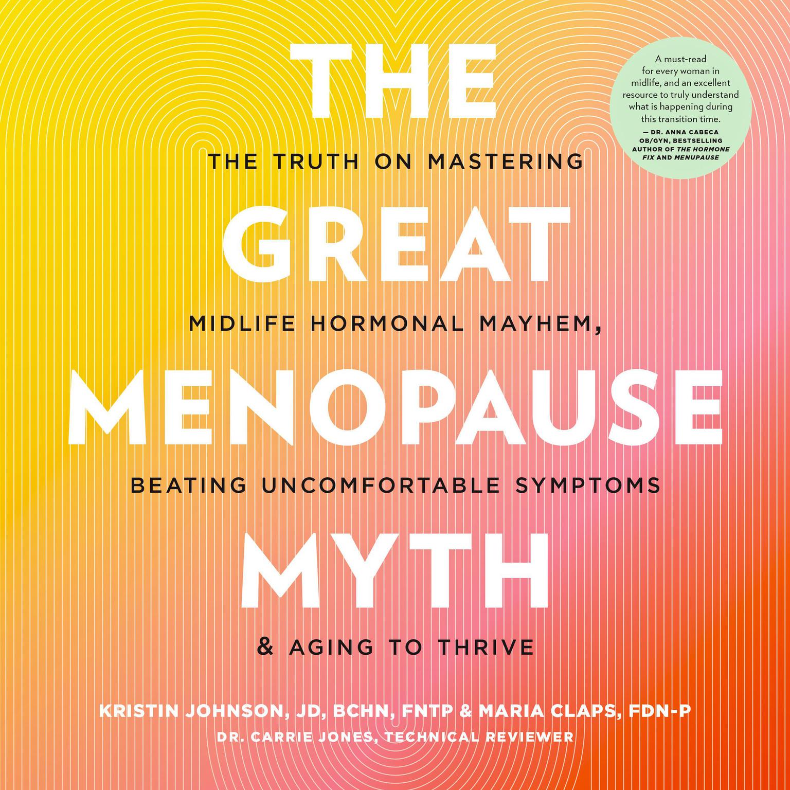 The Great Menopause Myth: The Truth on Mastering Midlife Hormonal Mayhem, Beating Uncomfortable Symptoms, and Aging to Thrive Audiobook, by Kristin Johnson