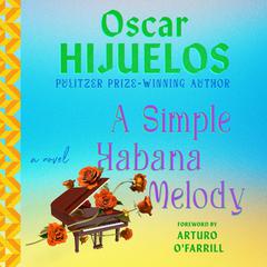 A Simple Habana Melody: A Novel Audibook, by Oscar Hijuelos